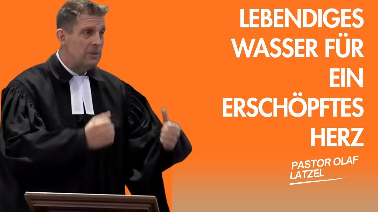 Pastor Olaf Latzel || Lebendiges Wasser für ein erschöpftes Herz