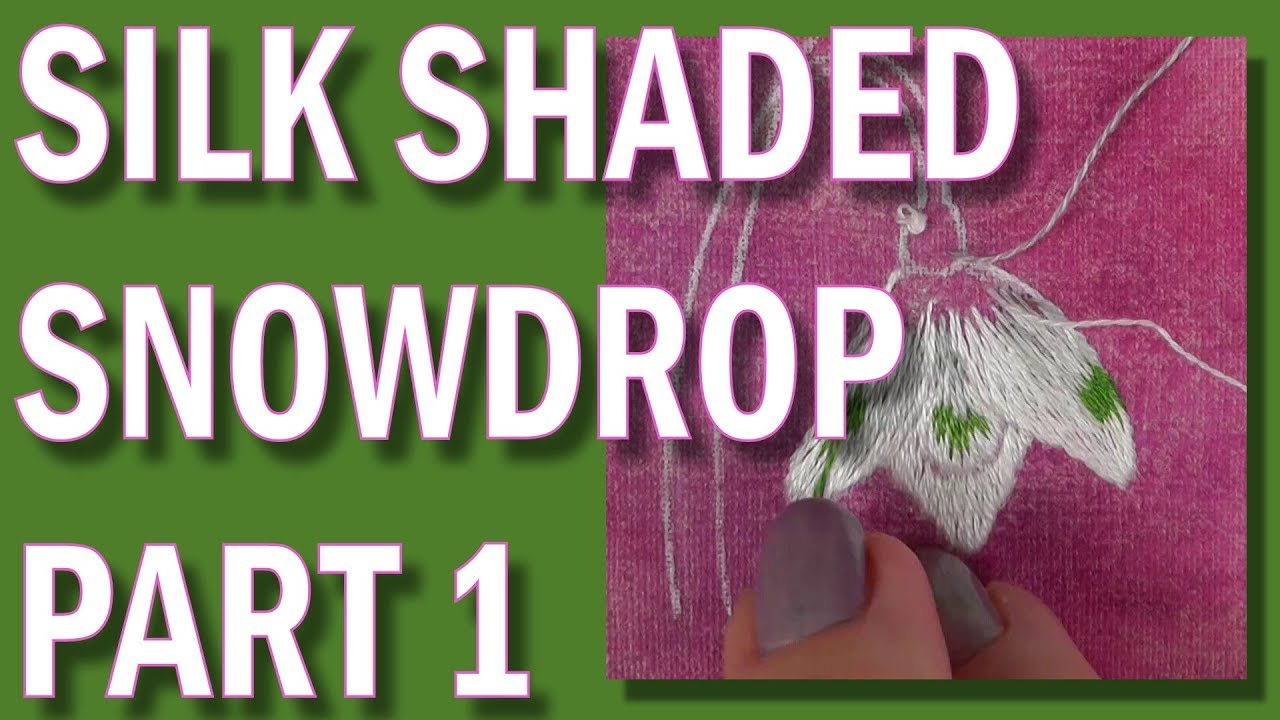 Silk Shading - Long & Short stitch - Snowdrop Part 1