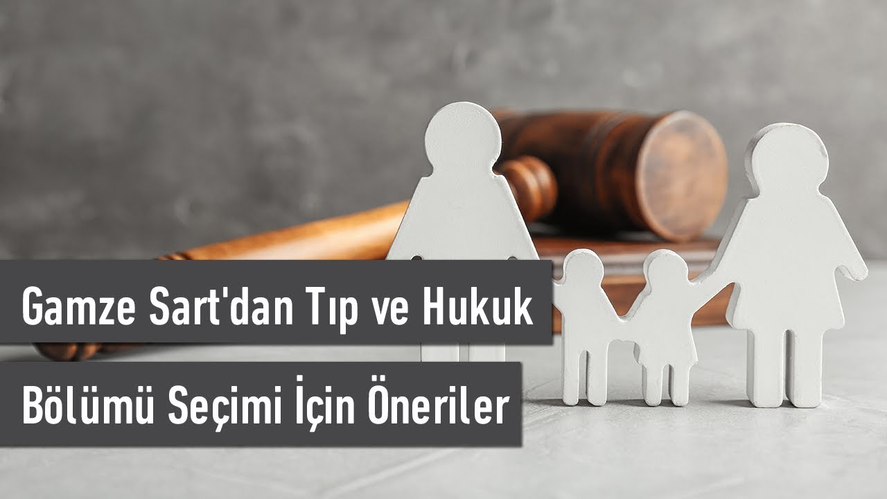 Gamze Sart'tan Tıp ve Hukuk Bölümü Seçimi İçin Öneriler