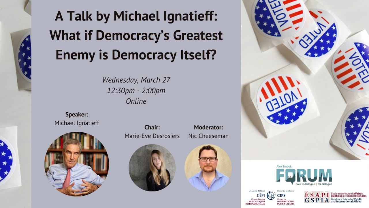 A Talk by Michael Ignatieff: What if Democracy’s Greatest Enemy is Democracy Itself?