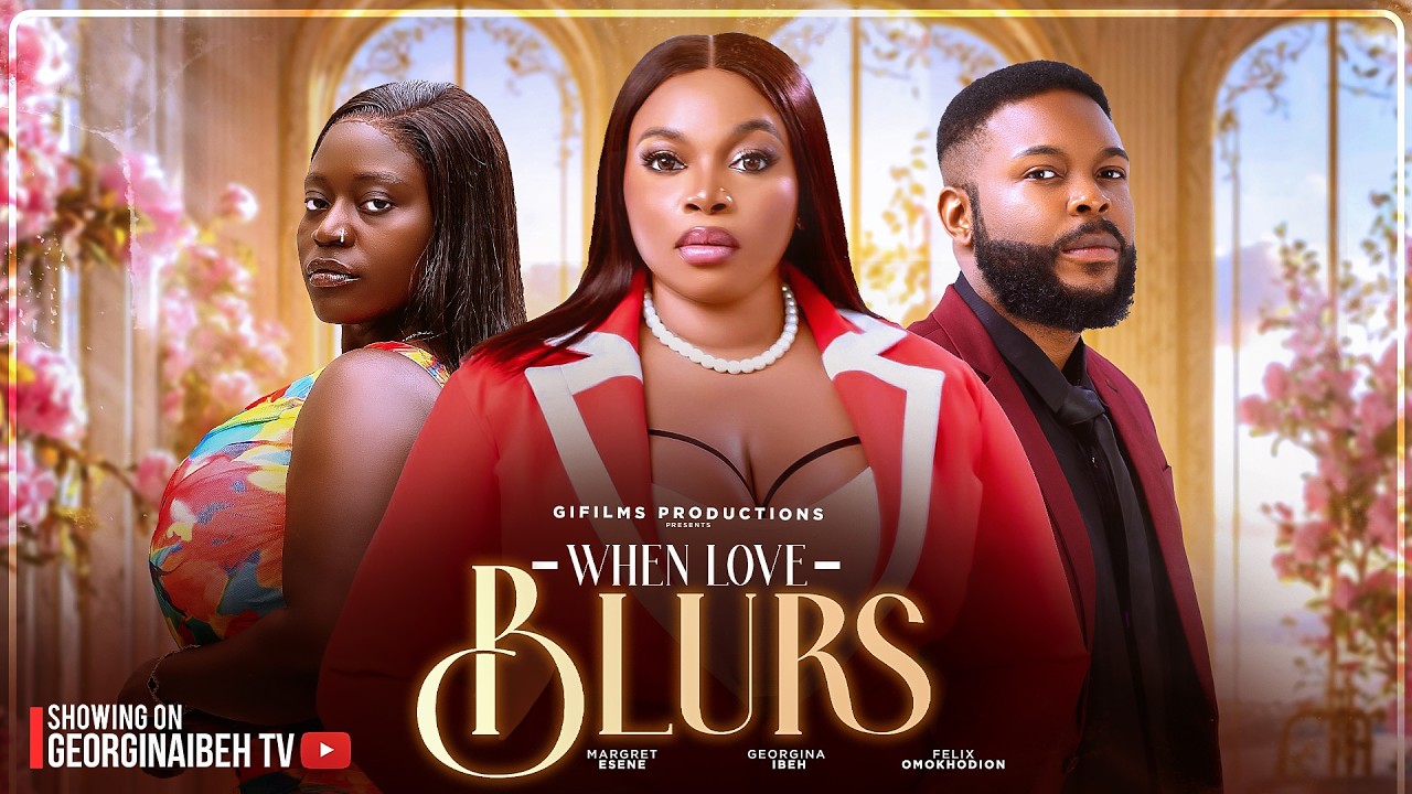 WHEN LOVE BLURS (THE MOVIE) GEORGINA IBEH, FELIX OMOKHODION - 2026 LATEST NIGERIAN NOLLYWOOD MOVIES