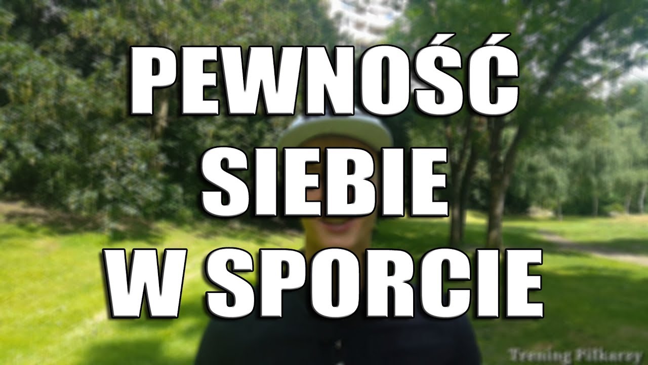 Jak zwiększyć PEWNOŚĆ SIEBIE na BOISKU