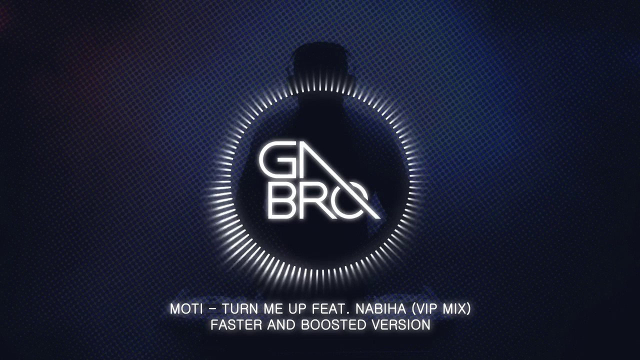 MOTi - Turn Me Up Feat. Nabiha (VIP Mix)[FASTER AND BOOSTED VERSION]