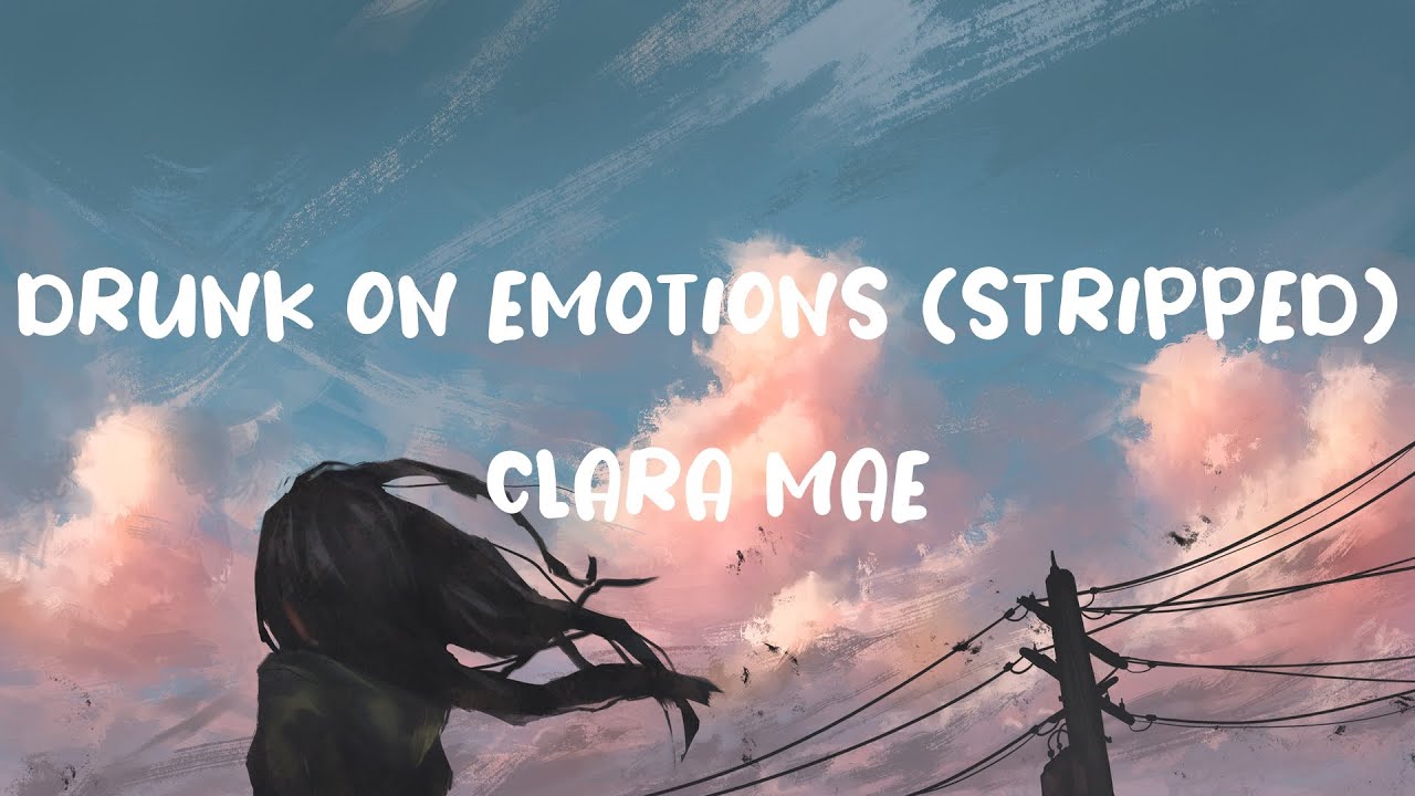 Clara Mae - Drunk On Emotions (Stripped)
