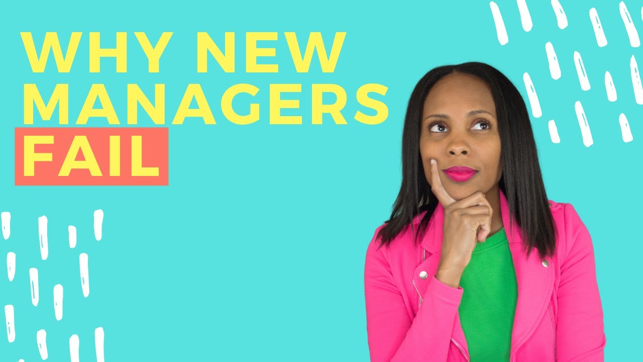WHY MANAGERS FAIL -  6 Reasons Many First-Time Managers Don't Succeed