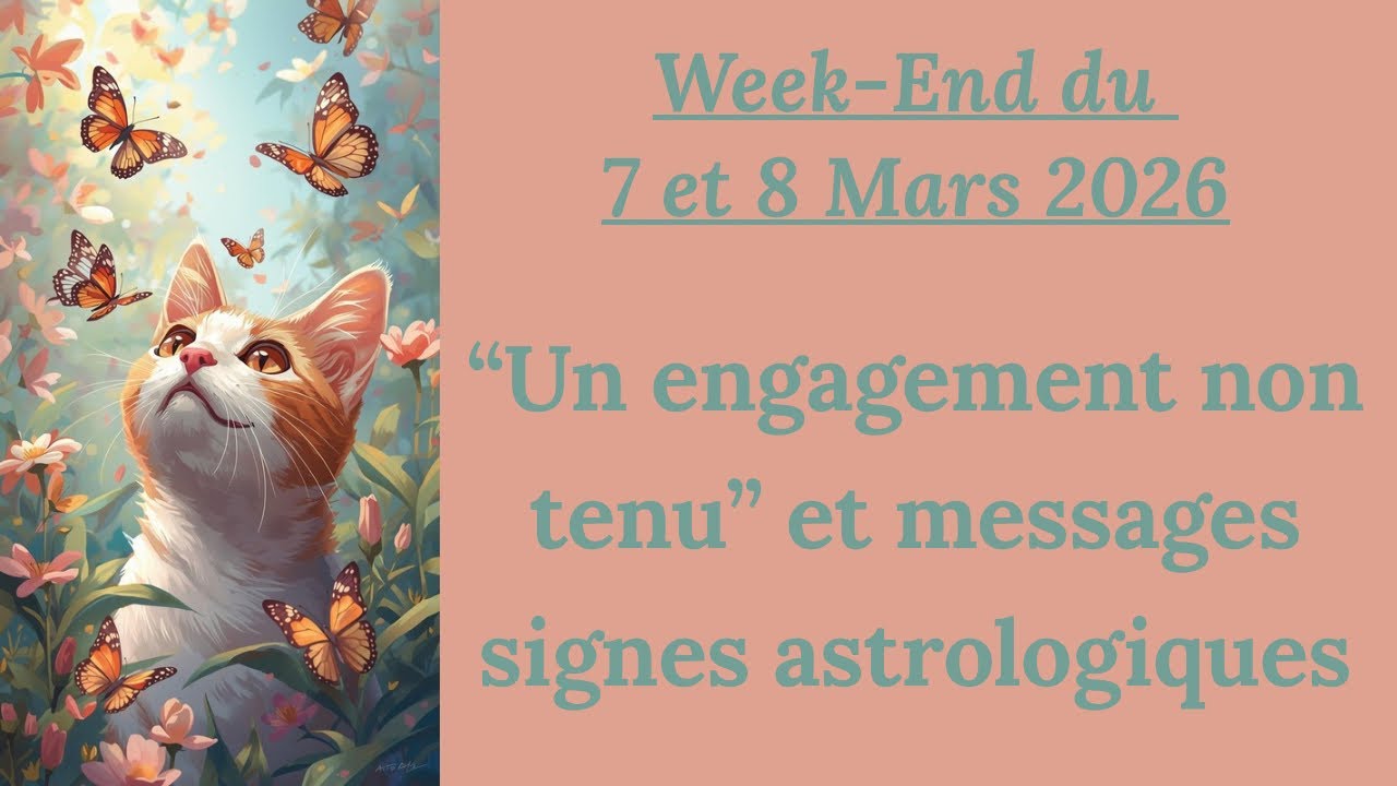 ♈♉♊♋♌♍♎♏♐♑♒♓ Week end 7 et 8 mars 2026 -Un engagement non tenu et messages signes astrologiques