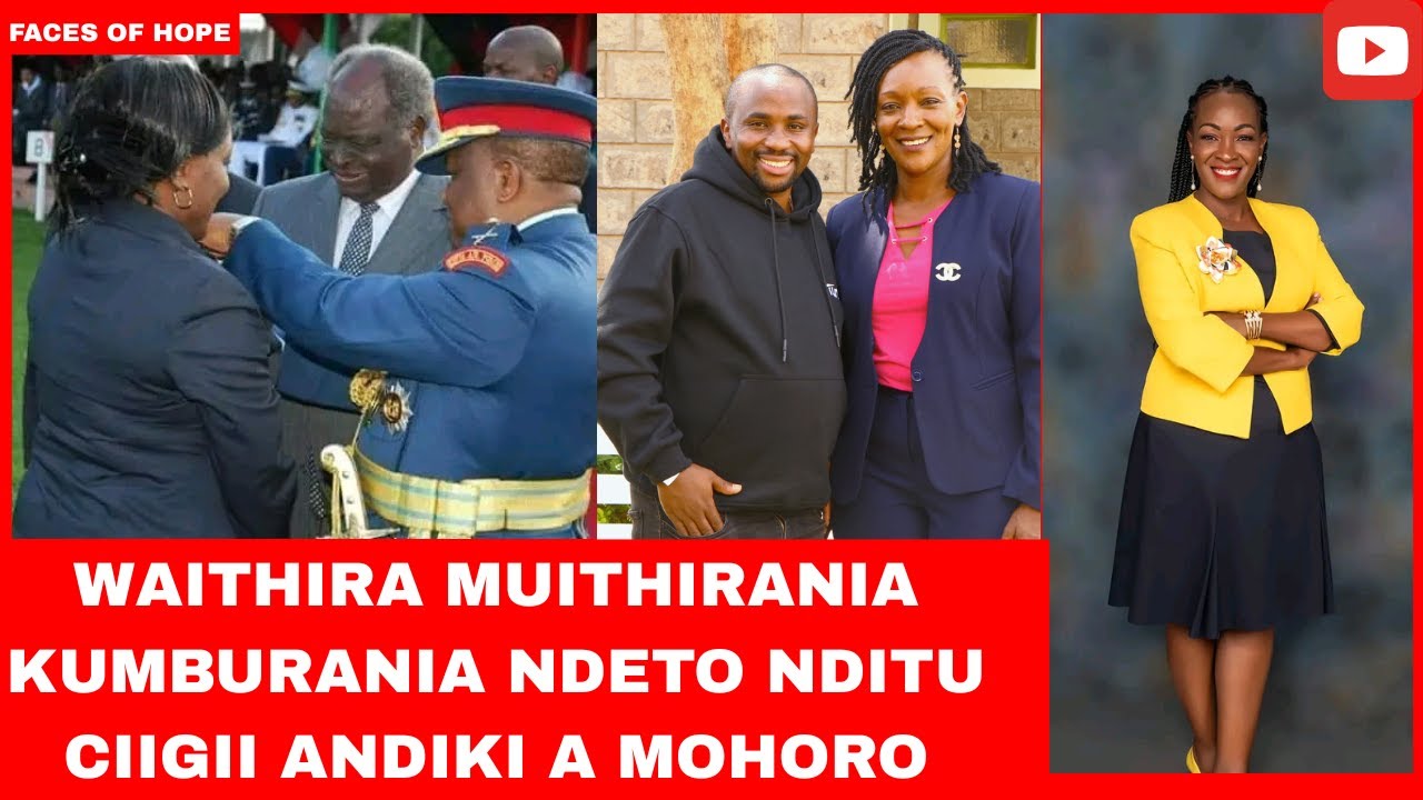 WAITHIRA MUITHIRANIA KUMBURANIA NDETO NDITU CIIGII ANDIKI A MOHORO 