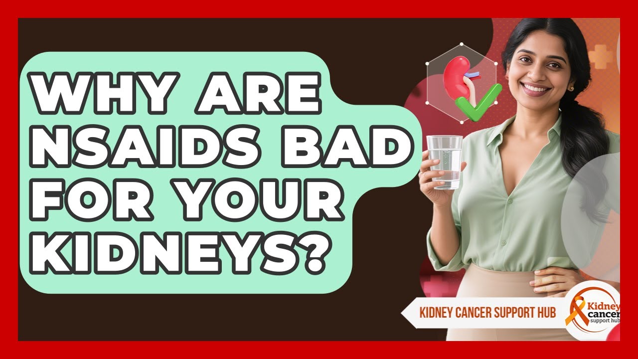 Why Are NSAIDs Bad For Your Kidneys? - Kidney Cancer Support Hub