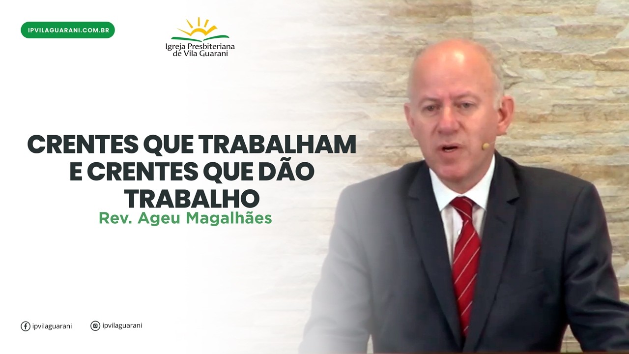 Crentes que trabalham e crentes que dão trabalho - 1 Coríntios 3:1-9 |  Rev Ageu Magalhães