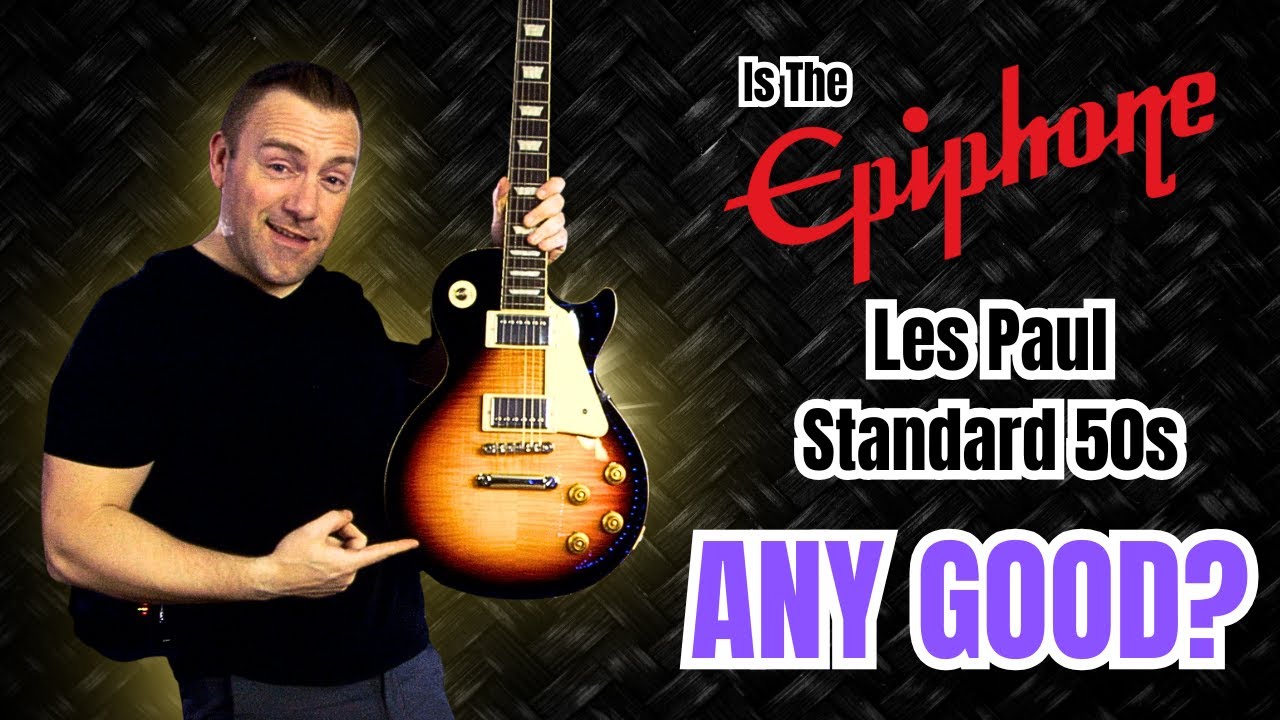 Is The Epiphone Les Paul Standard 50s Any Good