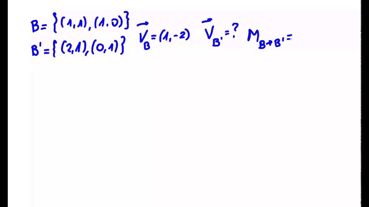 Espacios vectoriales. Cambio de base. Matriz cambio de base