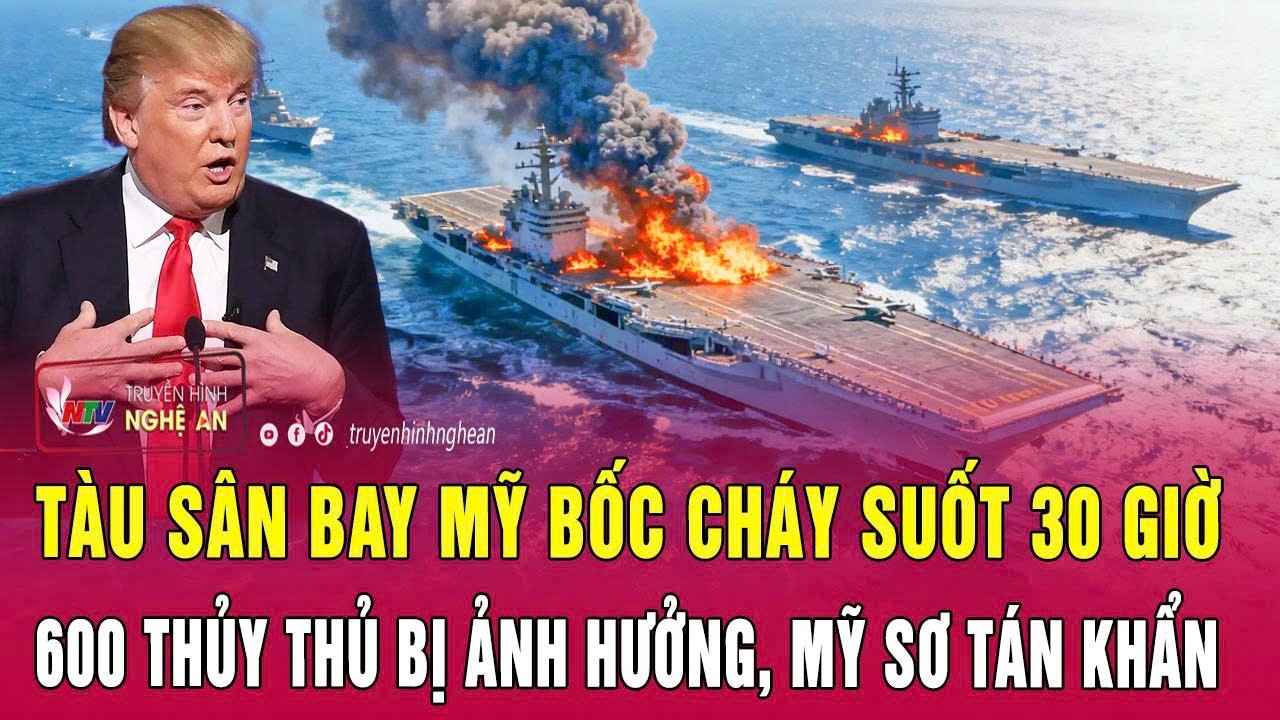 Tàu sân bay Mỹ bốc cháy suốt 30 giờ, 600 thủy thủy bị ảnh hương, Mỹ sơ tán khẩn