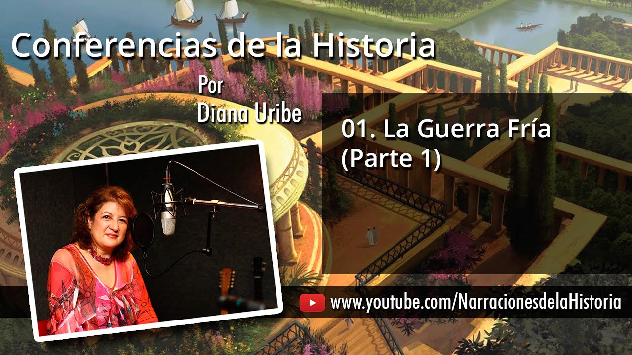 01. La Guerra Fría (Conferencia Parte 1) / Diana Uribe