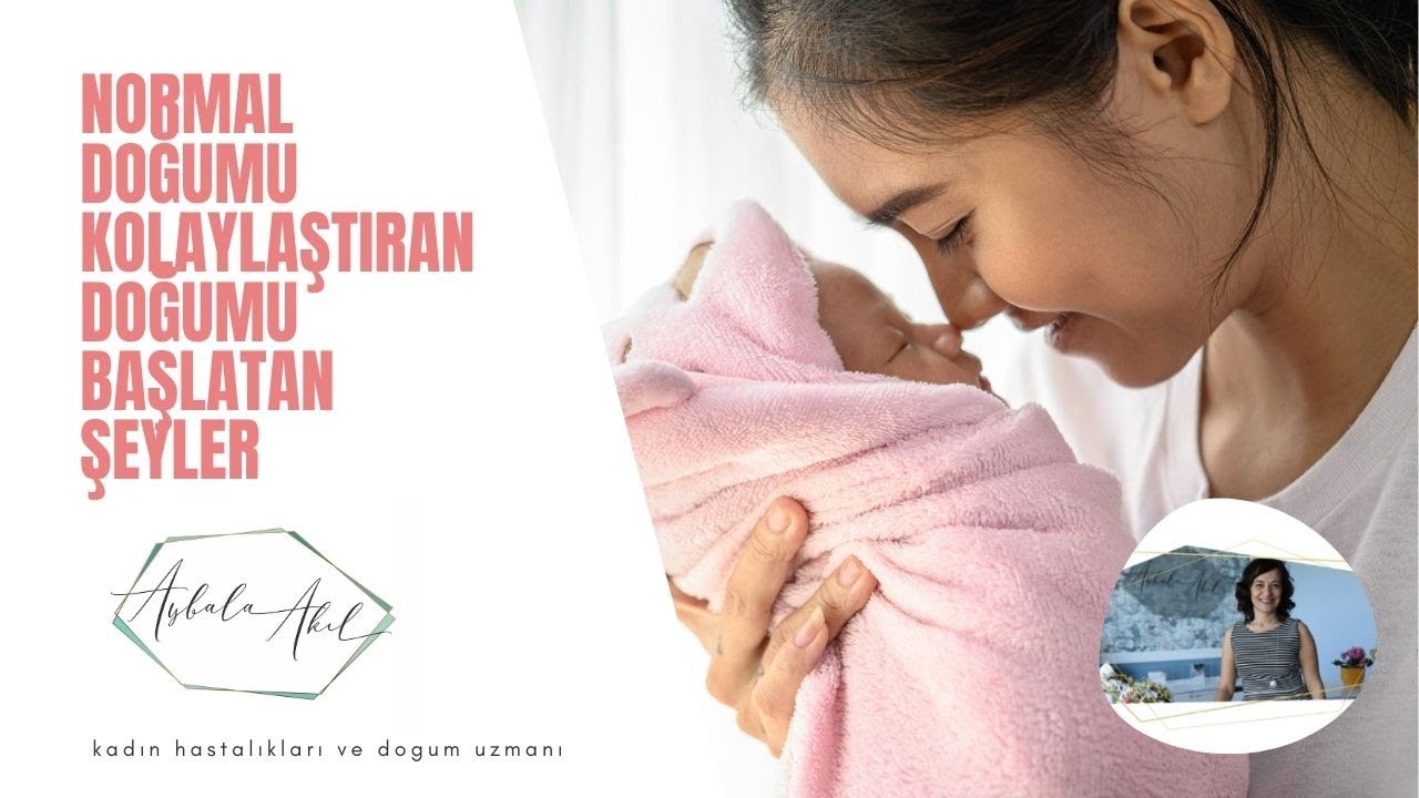 Normal doğumu kolaylaştıran  doğumu başlatan şeyler
