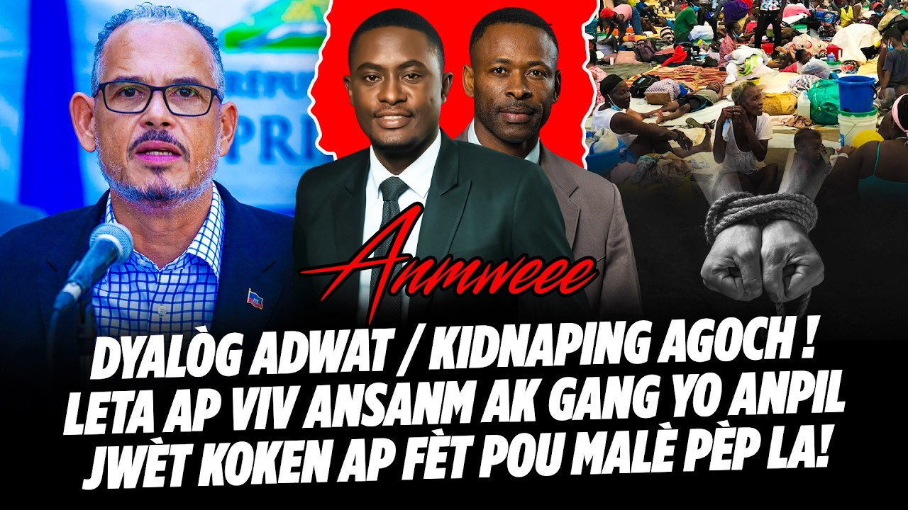 DYALÒG ADWAT  KIDNAPING AGOCH ! LETA AP VIV ANSANM AK GANG YO ANPIL JWÈT KOKEN AP FÈT POU MALÈ