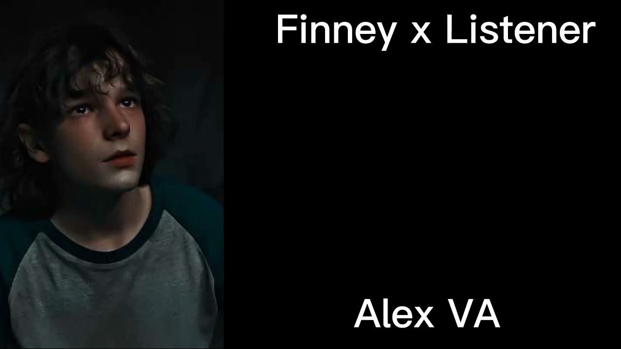 Finney x Listener// Alex VA// the black phone