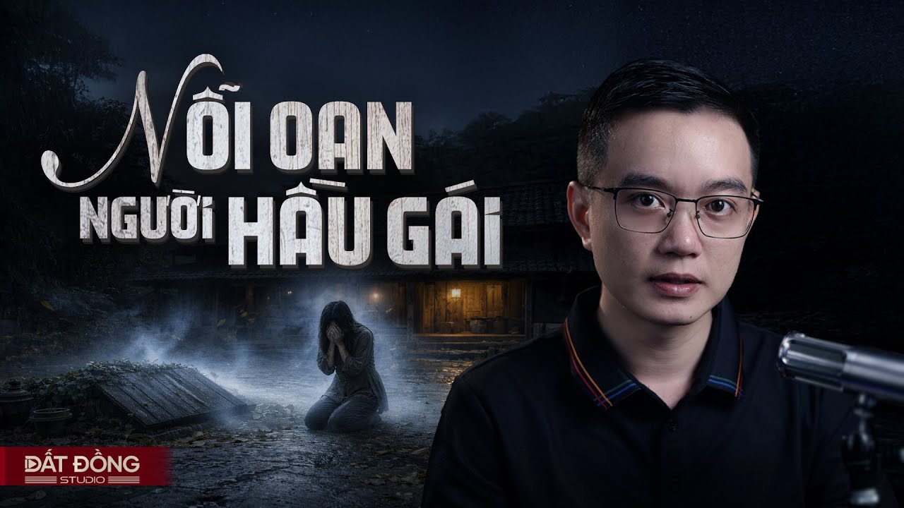 NỖI OAN NGUỜI HẦU GÁI - Truyện ma Nguyễn Huy kể