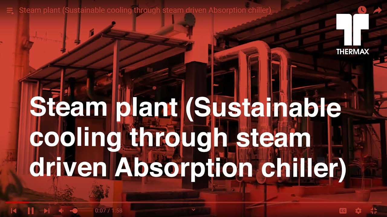 Steam plant (Sustainable cooling through steam driven Absorption chiller)