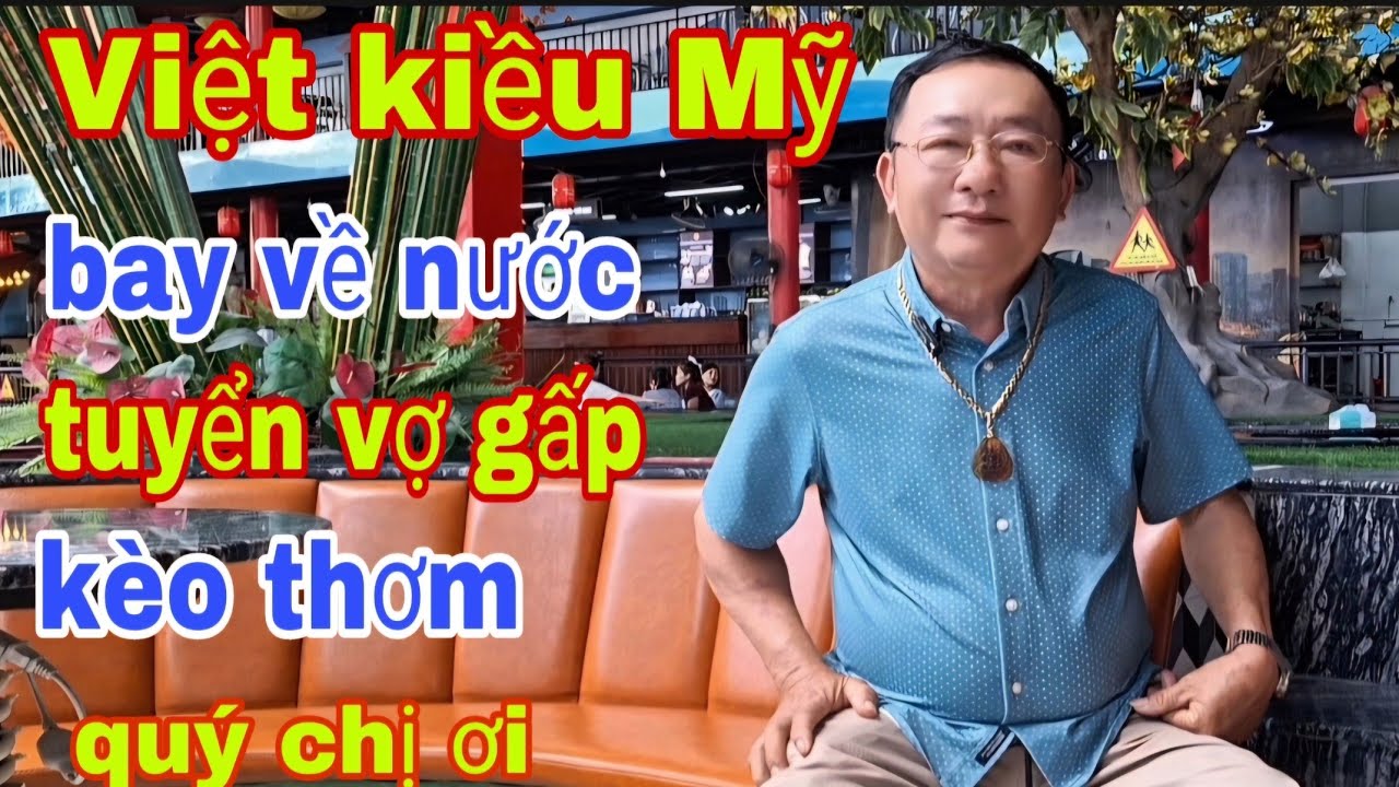 Việt Kiều Mỹ Bay Về Nước Tuyển Vợ Gấp 