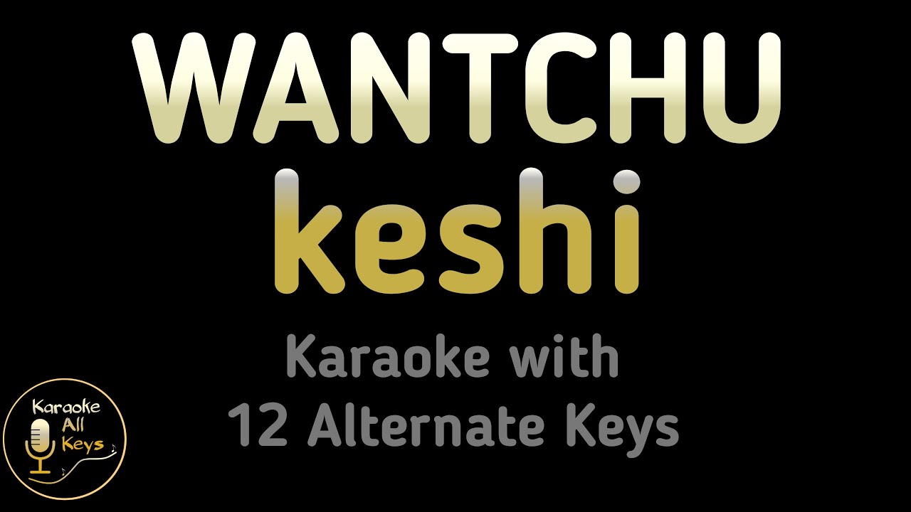 keshi - WANTCHU Karaoke Instrumental Lower Higher Female & Original Key