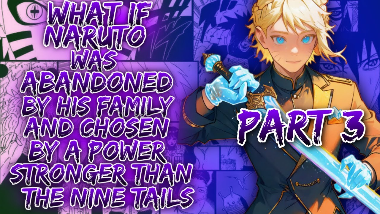 What If Naruto Was Abandoned By His Family And Chosen By A Power Stronger Than The Nine Tails | Pa-3