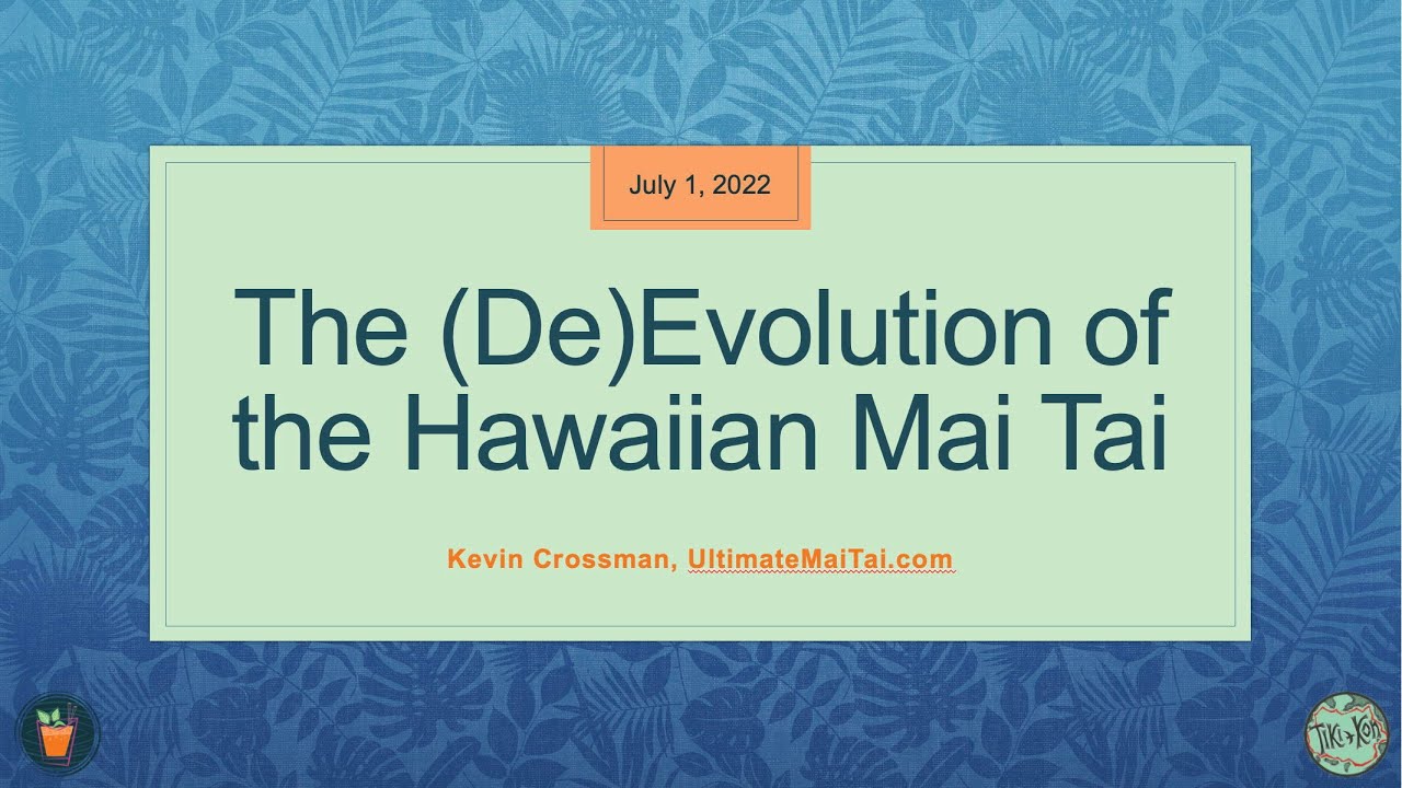 The (De)Evolution of the Hawaiian Mai Tai - Tiki Kon Presentation (July 2022)