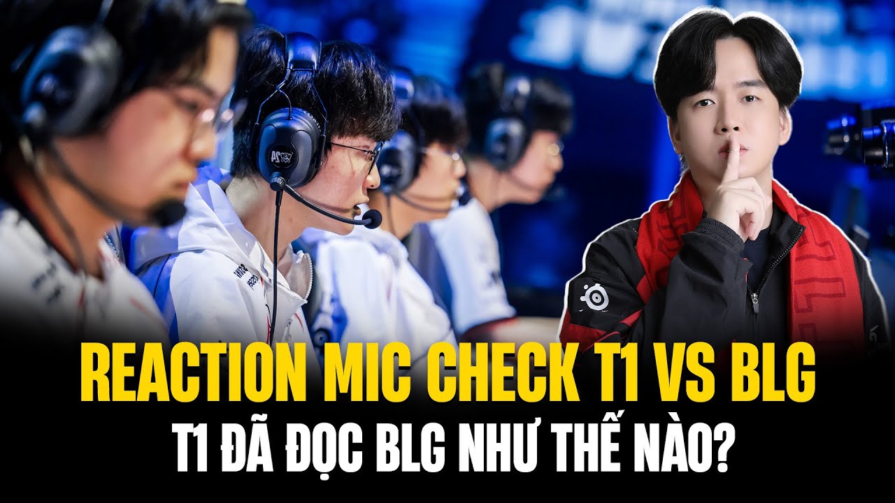 Reaction Full Mic Check T1 vs BLG: T1 Đã Đọc BLG Như Thế Nào Ở Cấm Chọn Trong Trận Chung Kết?