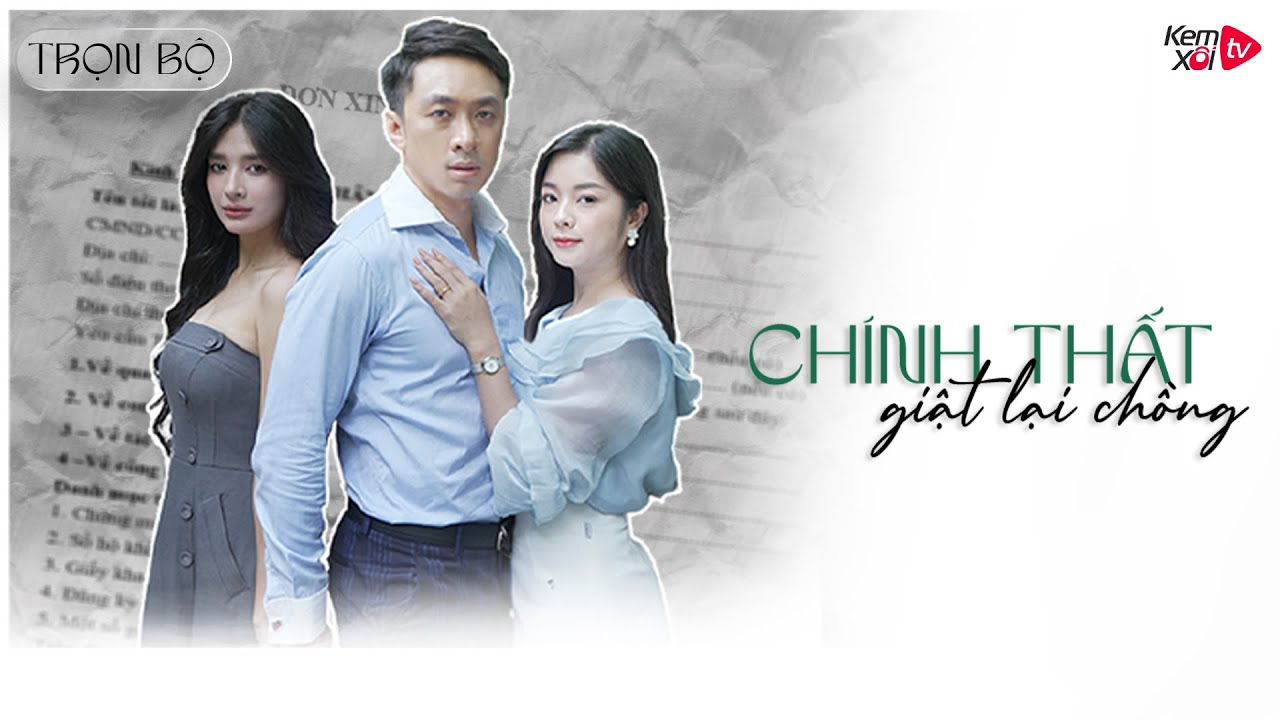 CHÍNH THẤT GIẬT LẠI CHỒNG [FULL] I Phim Việt 2024 I Kem Xôi TV