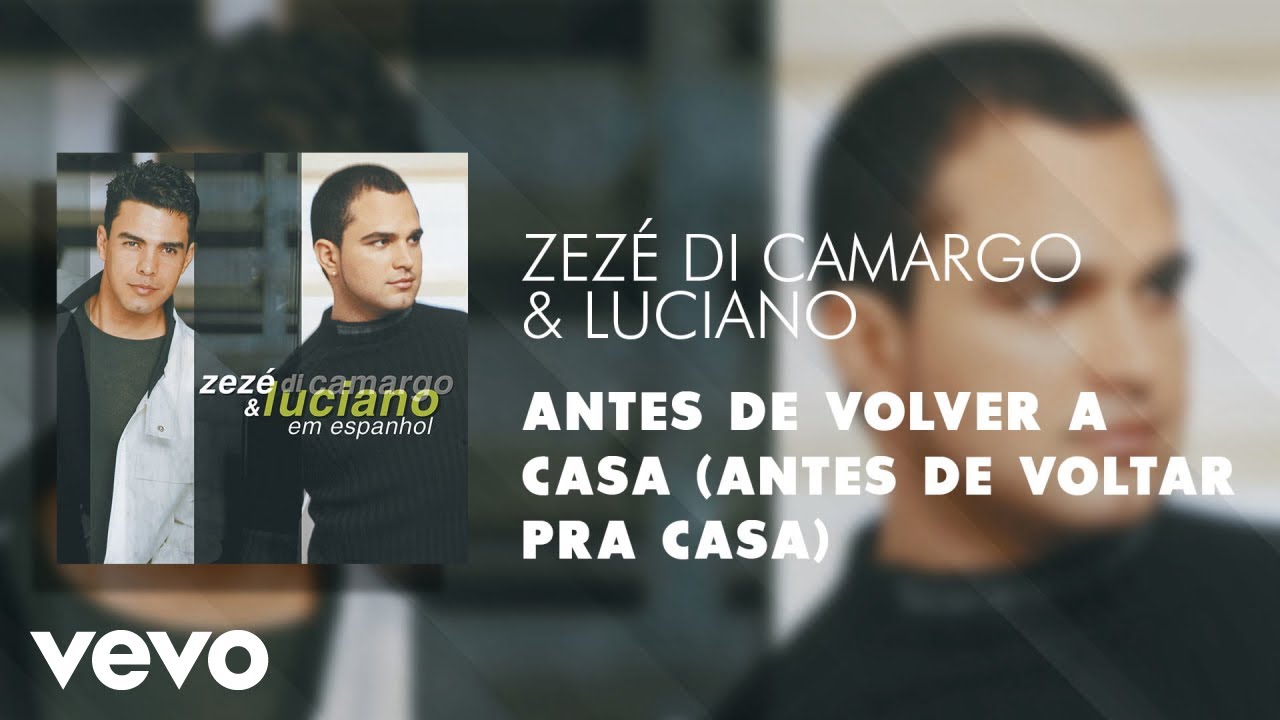 Zez&eacute; Di Camargo & Luciano - Antes de Volver a Casa (Antes de Voltar Pra Casa) (&Aacute;udio Oficial)