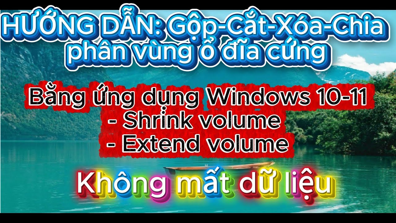 Hướng dẫn: Gộp Xóa chia cắt phân vùng ổ đĩa cứng không mất dữ liệu