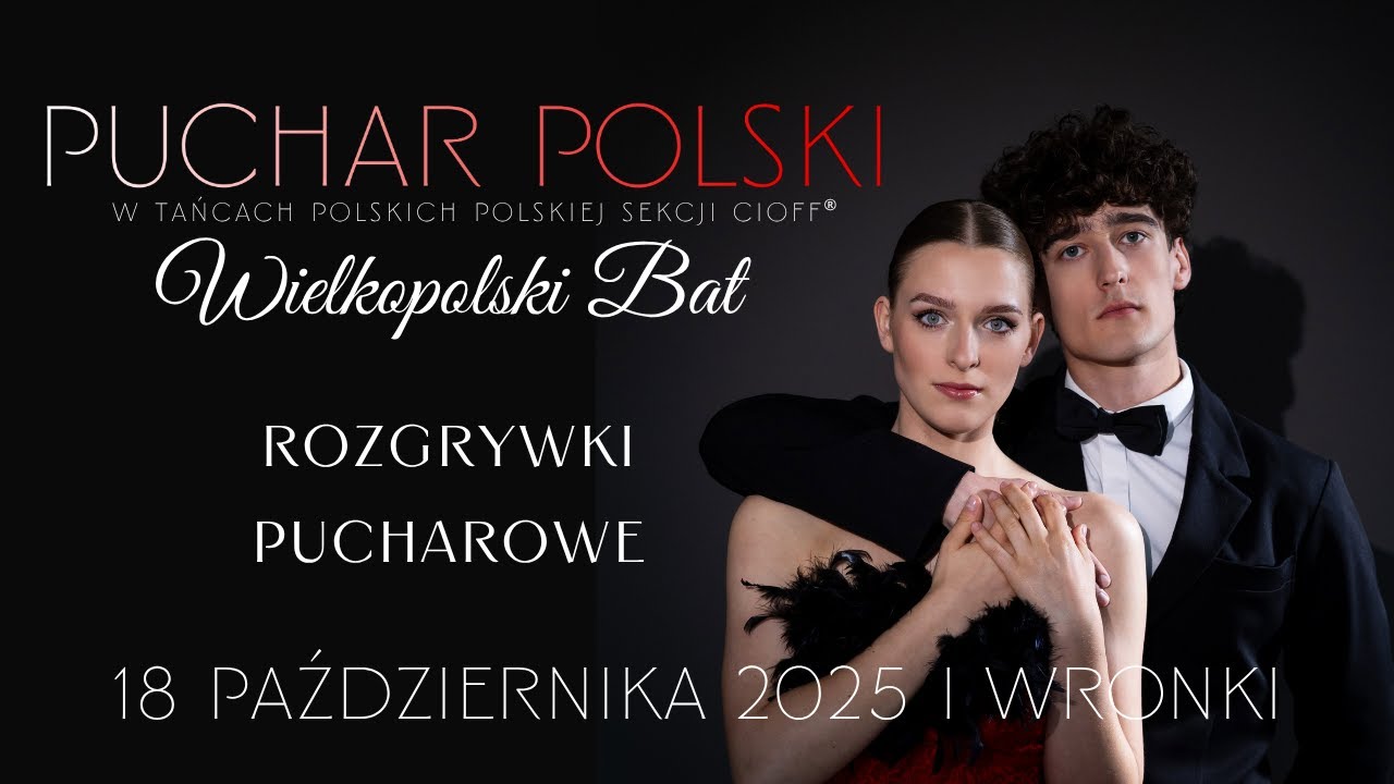 WIELKOPOLSKI BAT PUCHAR POLSKI w Tańcach Polskich PS CIOFF&reg; | Wronki 2025  - ROZGRYWKI PUCHAROWE