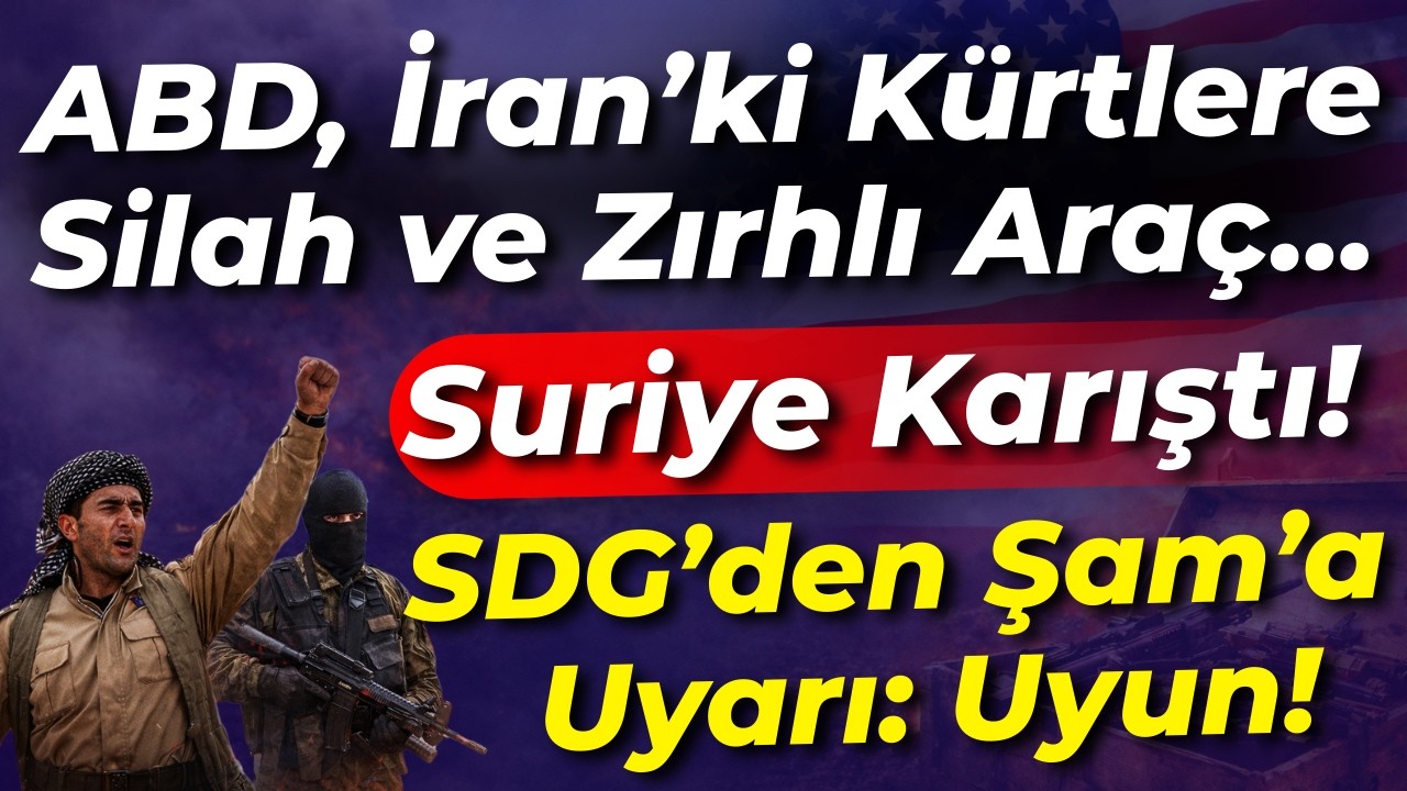 Reuters: İran'daki Kürtler ABD'den zırhlı araç ve silah... Suriye'de Gerginlik.. SDG'den Şam'a: Uyun