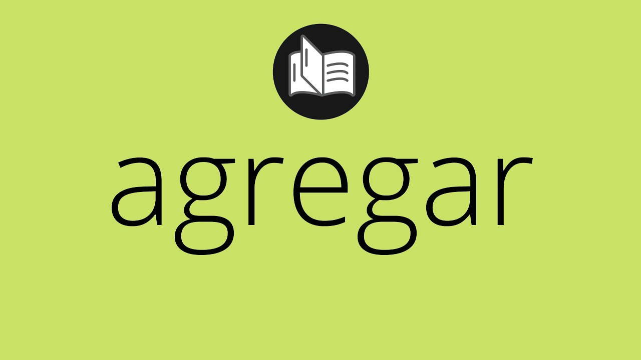 Que significa AGREGAR &bull; agregar SIGNIFICADO &bull; agregar DEFINICI&Oacute;N &bull; Que es AGREGAR