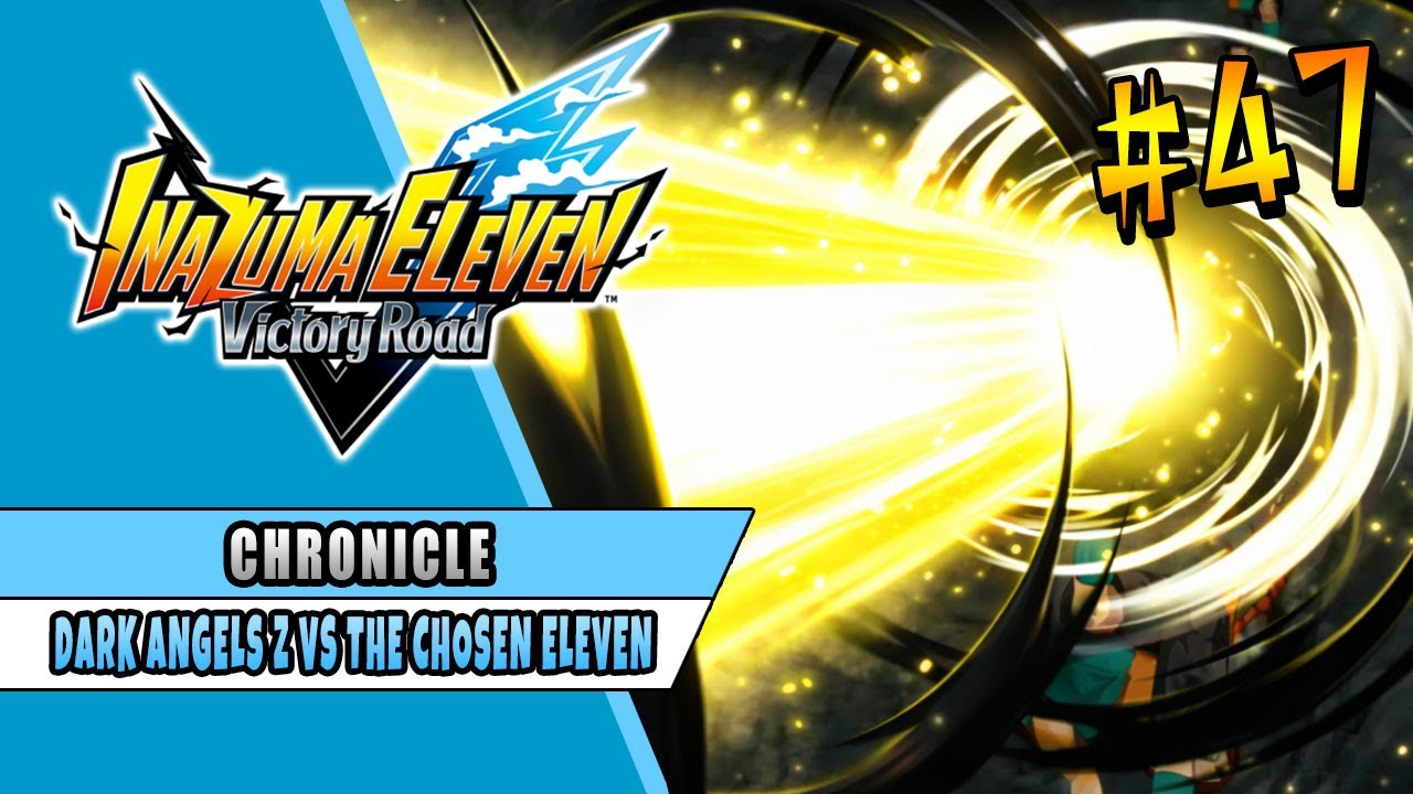 DARK ANGELS VS THE CHOSEN ELEVEN | INAZUMA ELEVEN VICTORY ROAD | CHRONICLE MODE 47