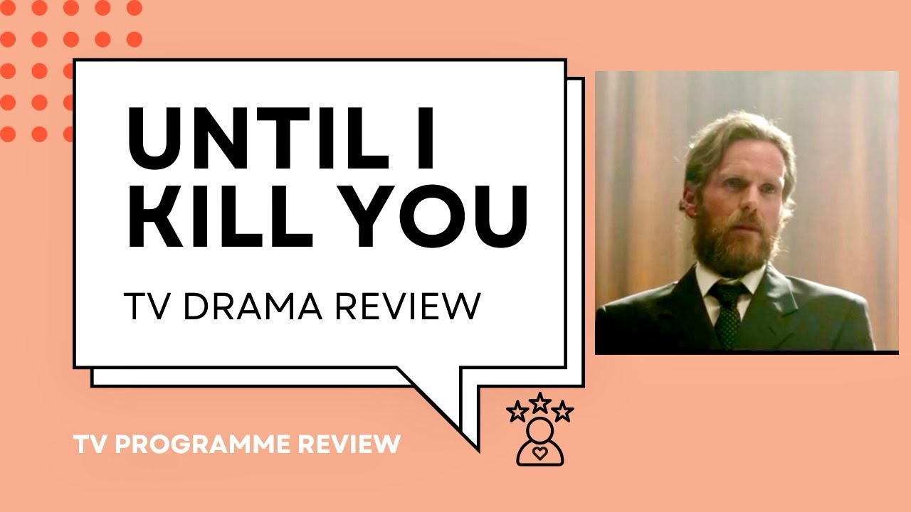 Until I Kill You - TV Drama Review - Full Summary