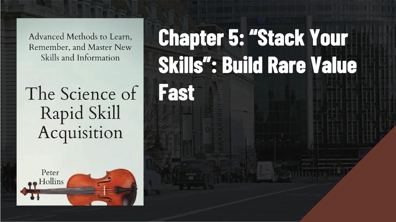 The Science of Rapid Skill Acquisition &mdash; Chapter 5 &ldquo;Stack Your Skills&rdquo; Book Summary