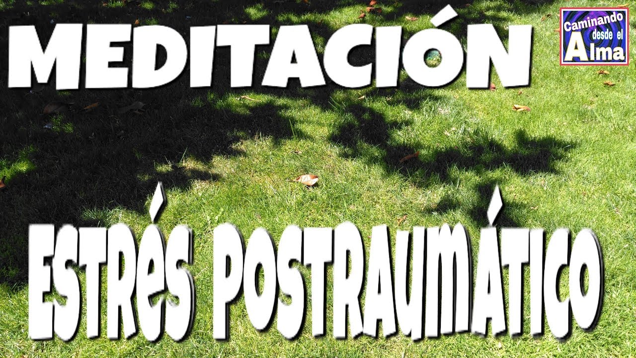 MEDITACI&Oacute;N. Estr&eacute;s Postraum&aacute;tico.