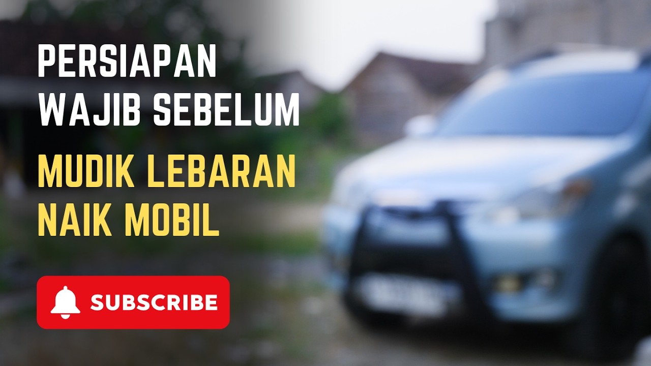 Jangan Sampai Lupa! Ini Persiapan Wajib Sebelum Mudik Lebaran Pakai Mobil