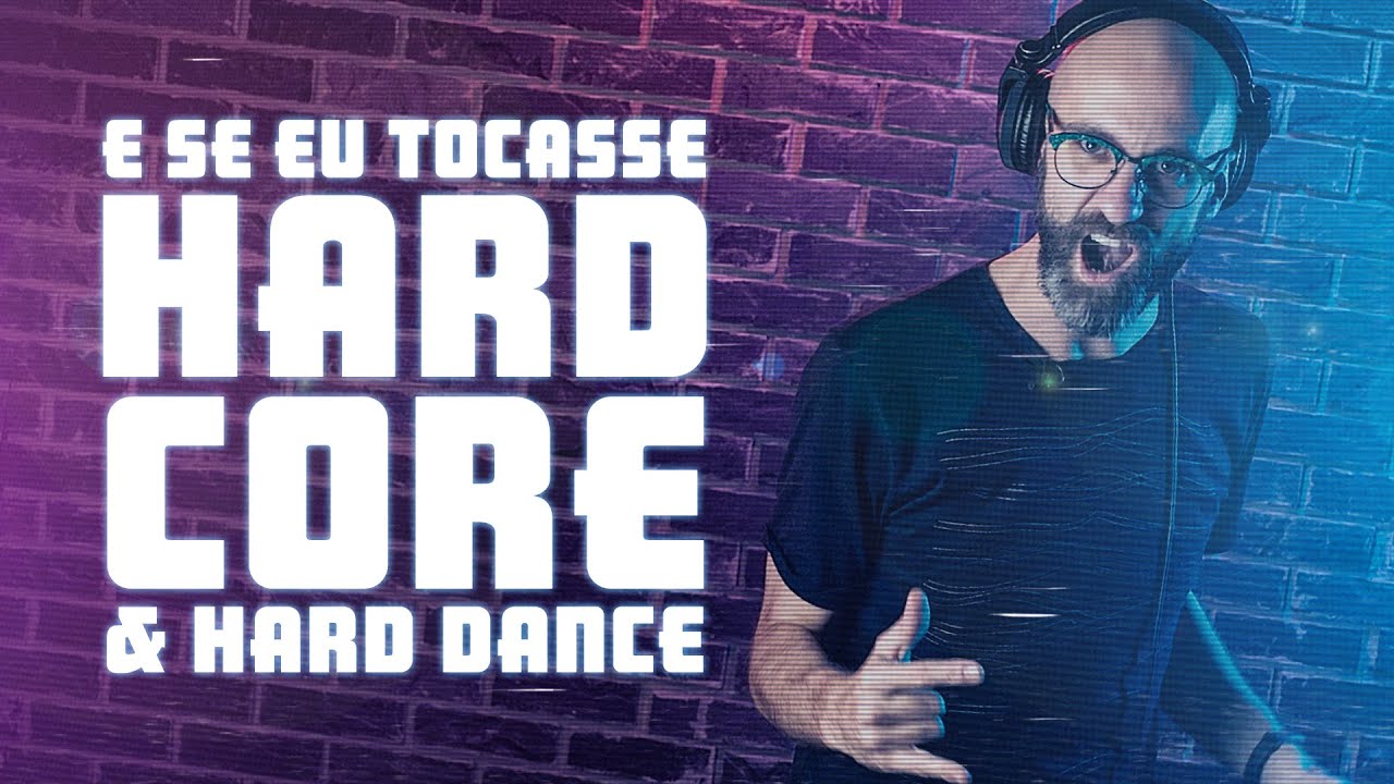 E Se Eu Tocasse Hardcore & Hard Dance
