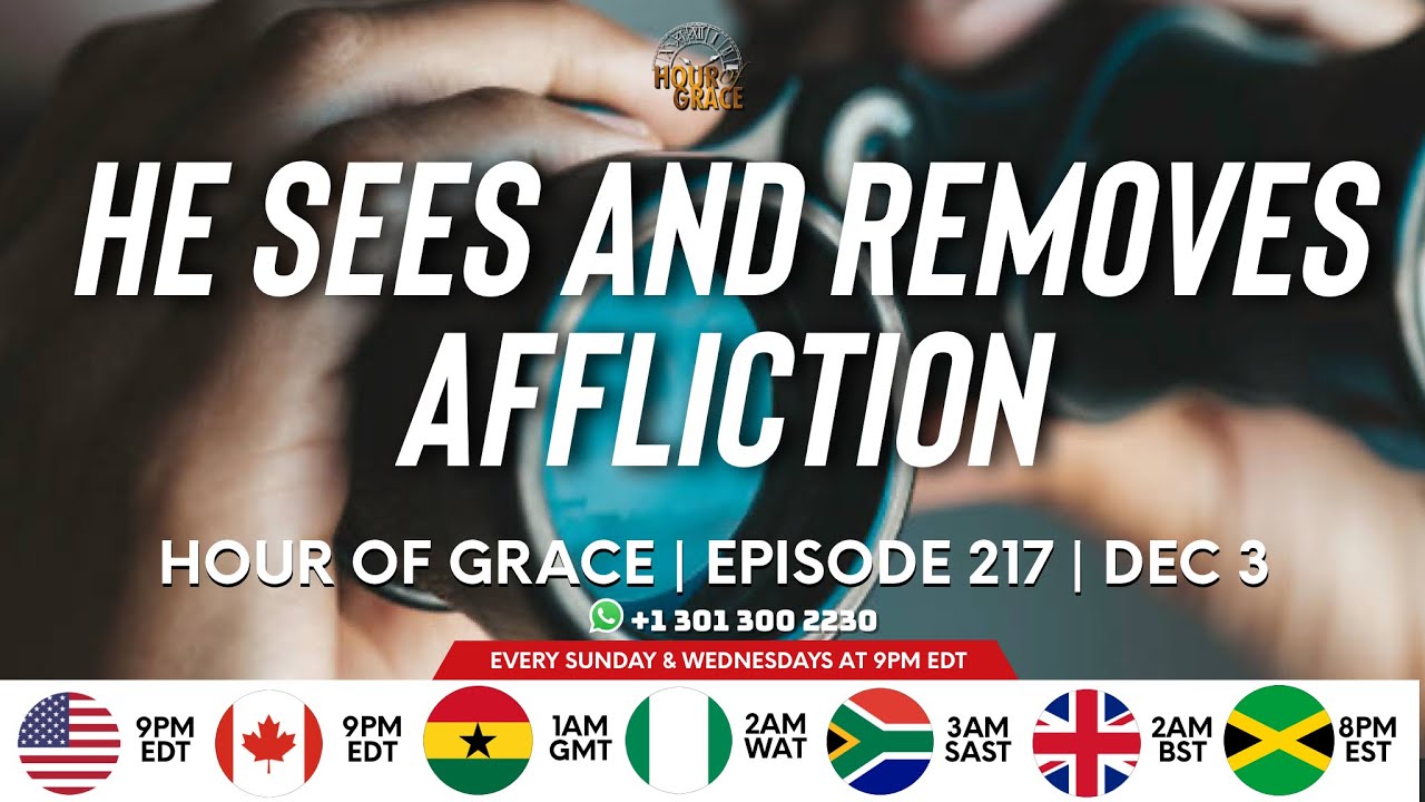 Hour of Grace | Episode 217 | He Sees and Removes Affliction | Apostle Emmanuel Agormeda