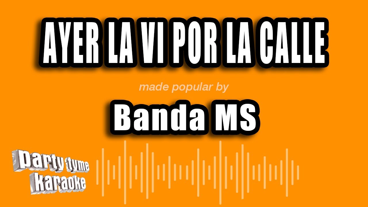 Banda Ms - Ayer La Vi Por La Calle (Versión Karaoke)