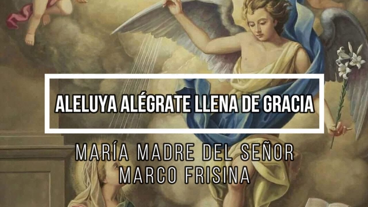 Aleluya Alégrate Llena de Gracia (Marco Frisina) - María Madre del Señor