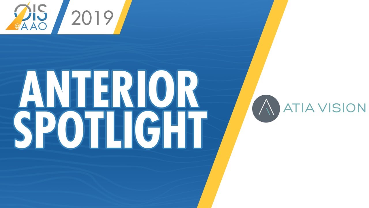 Atia Vision - Anterior Spotlight at OIS @ AAO 2019