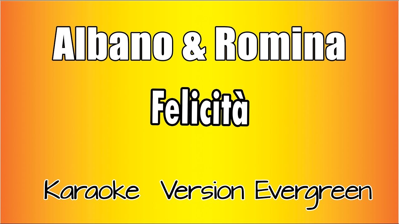 Albano e Romina - Felicit&agrave; (versione Karaoke Academy Italia)