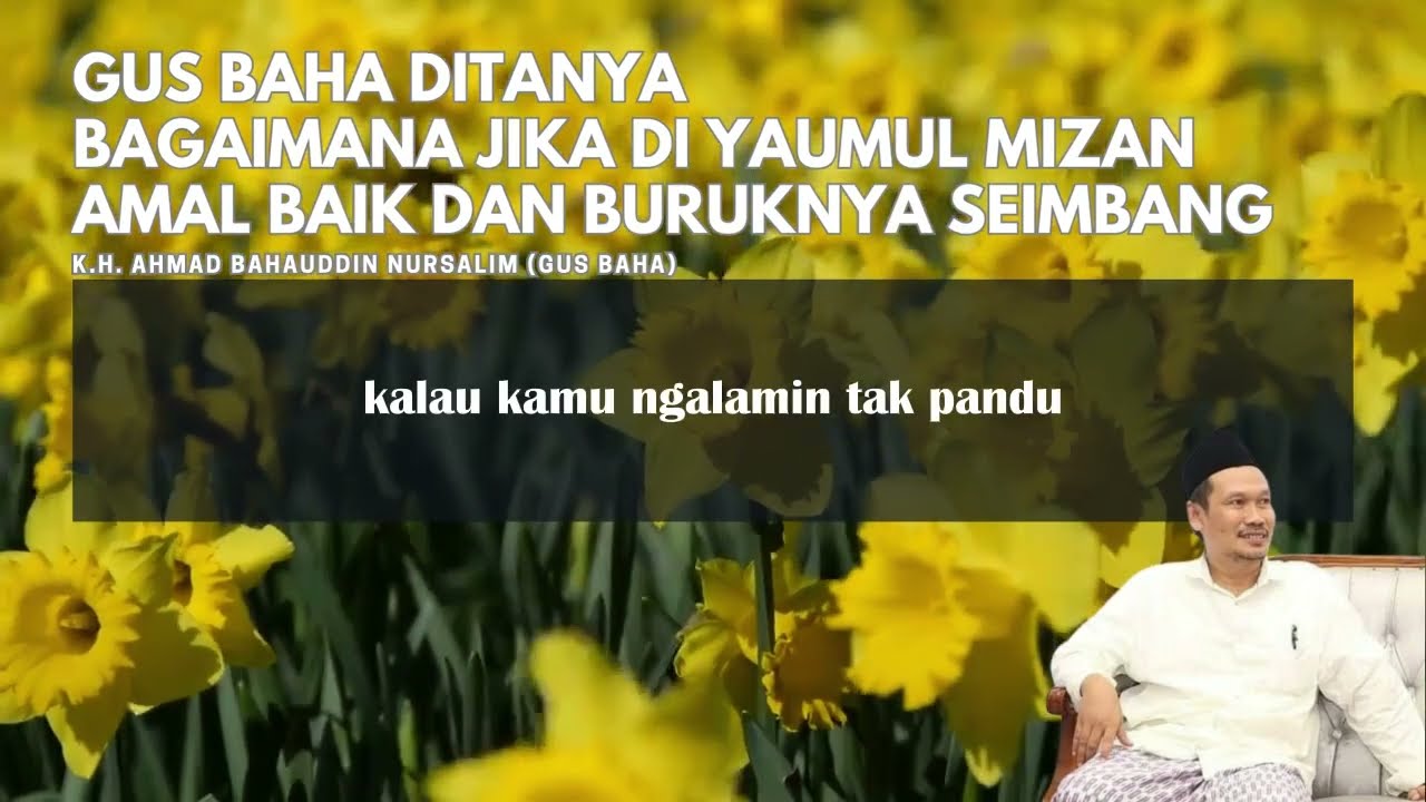 JIKA TIMBANGAN AMAL BAIK DAN BURUK SEIMBANG | K.H. Ahmad Bahauddin Nursalim (GUS BAHA)