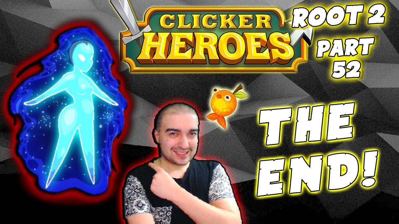 Clicker Heroes Root 2: THE END! - Walkthrough Guide #52 - PC Gameplay