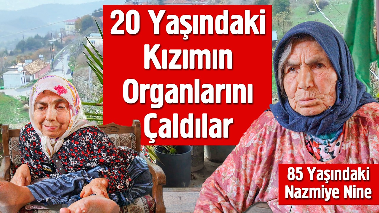 20 Yaşındaki Kızımın Organlarını Çaldılar - 85 Yaşındaki Nazmiye Teyze