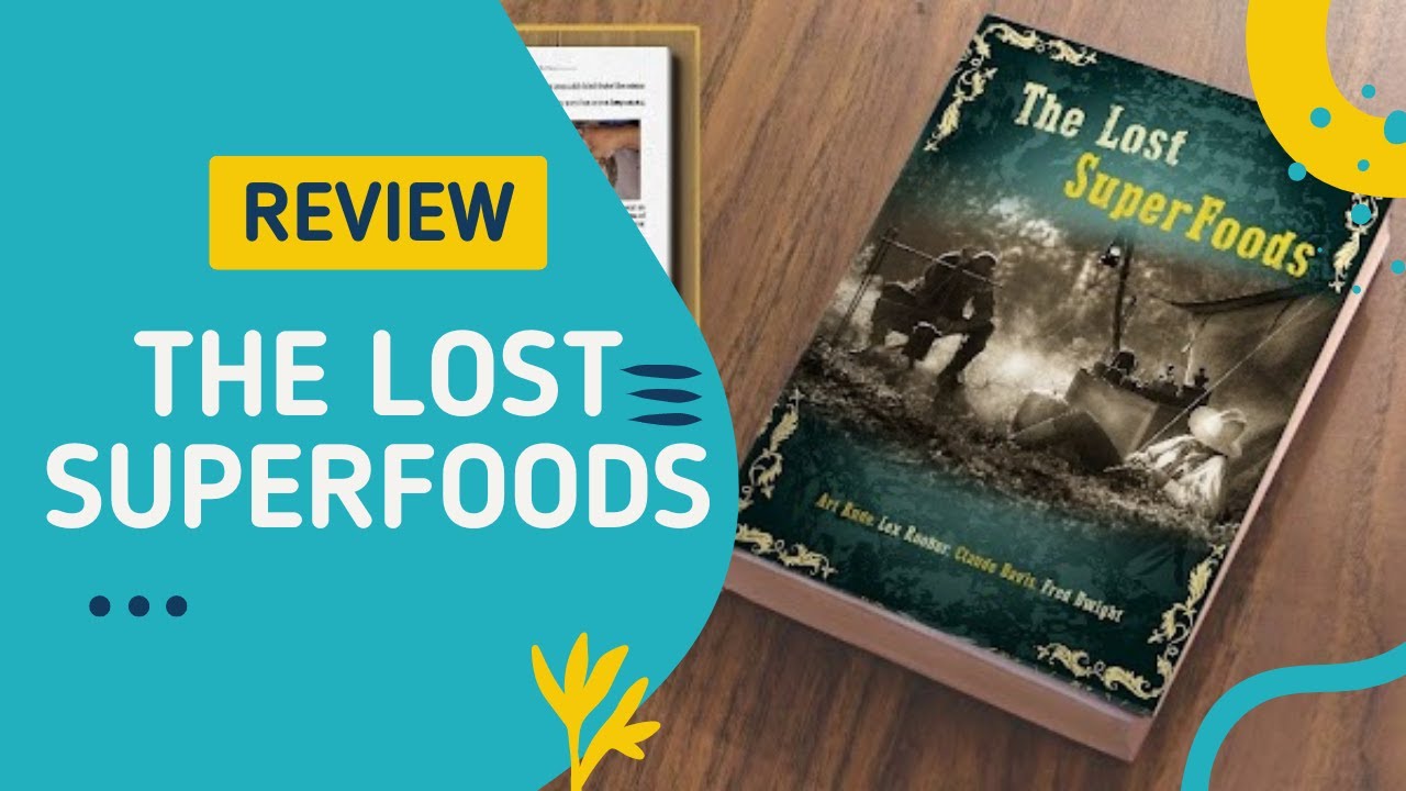 The Lost SuperFoods Review: Unveiling Age-Old Secrets for Modern-Day Survival