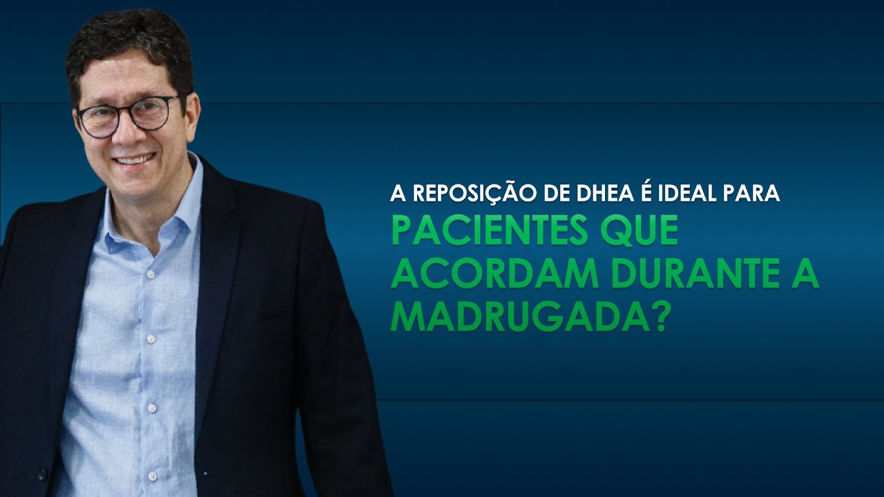 A reposição de DHEA é ideal para pacientes que acordam durante a madrugada