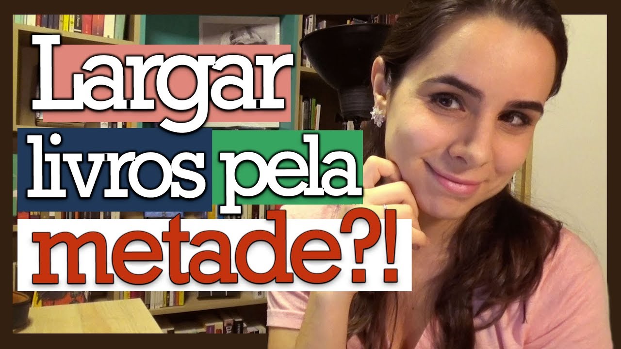 VOCÊ LARGA LIVROS PELA METADE? E outras perguntas...